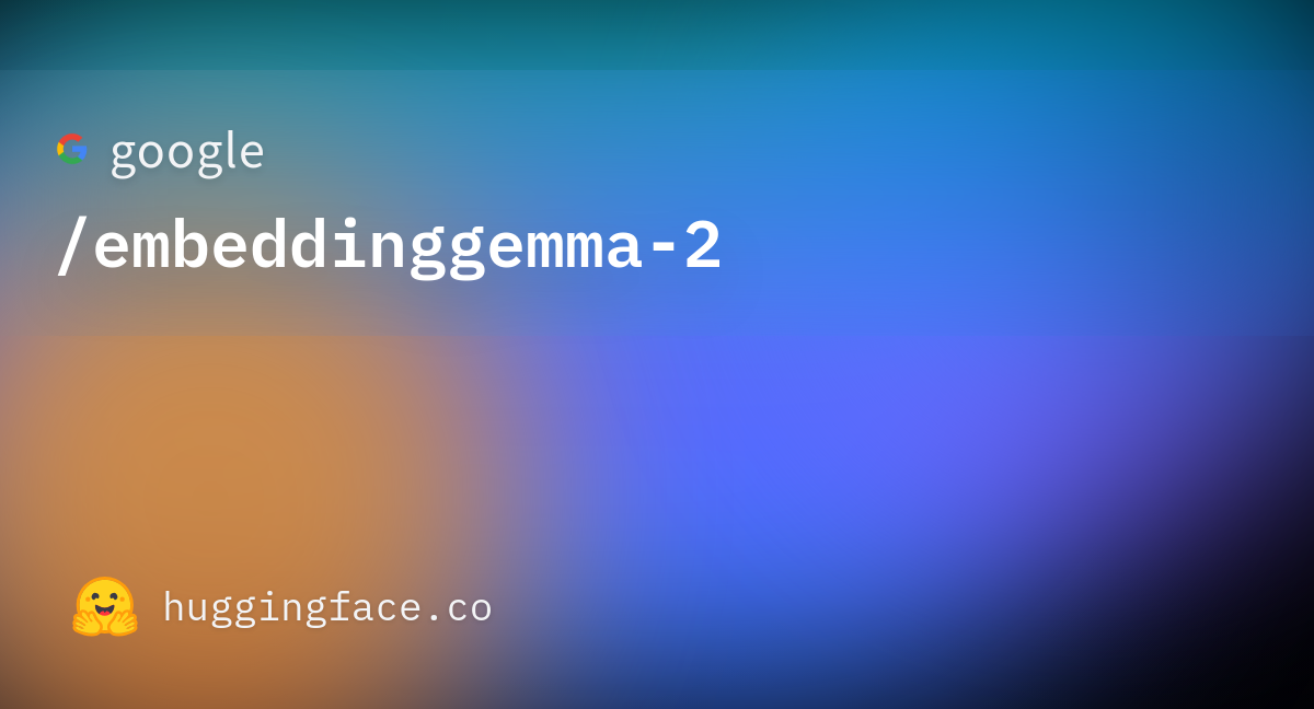 EmbeddingGemma 2: новый мультимодальный модель от Google